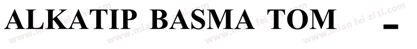 ALKATIP BASMA TOM 维语字体转换